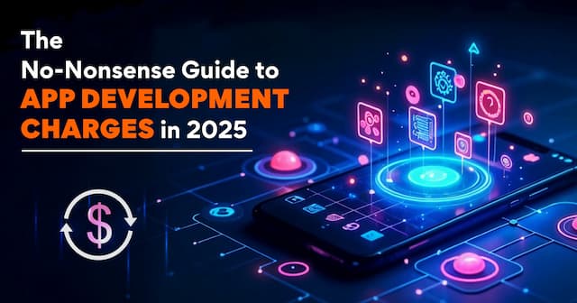 “Wait, It Costs How Much?!” — The No-Nonsense Guide to App Development Charges in 2025